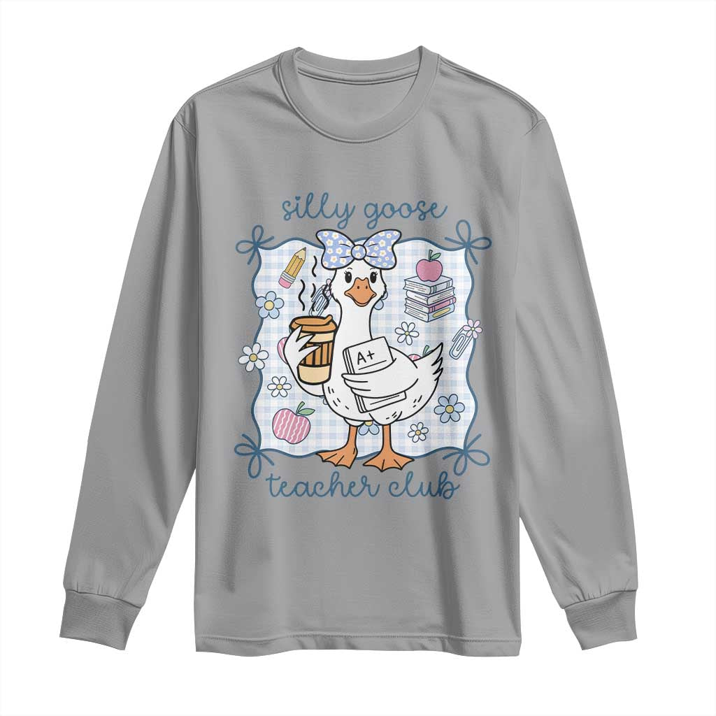 Silly Goose Teacher Club Long Sleeve Shirt Funny Back to School First Day