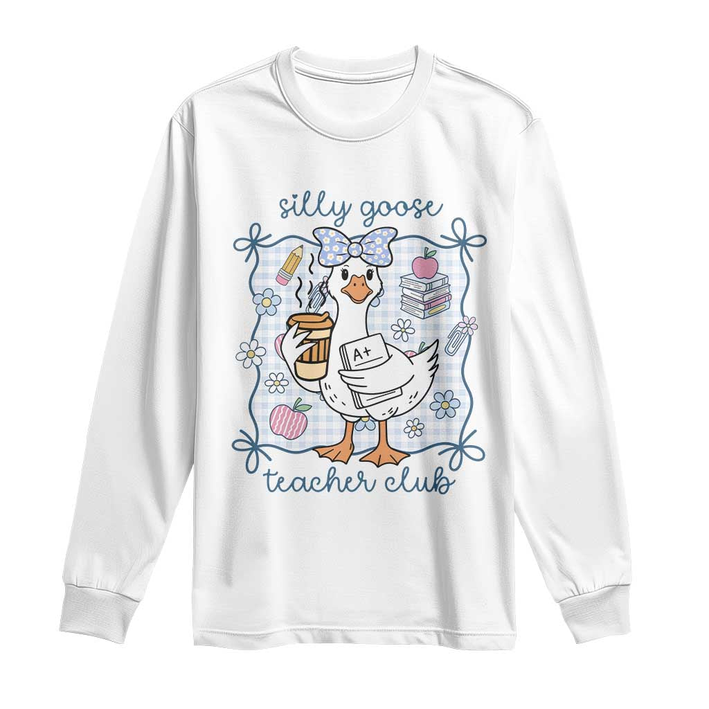 Silly Goose Teacher Club Long Sleeve Shirt Funny Back to School First Day