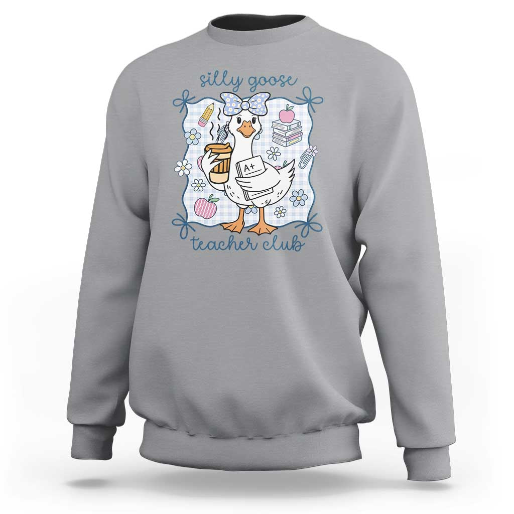 Silly Goose Teacher Club Sweatshirt Funny Back to School First Day