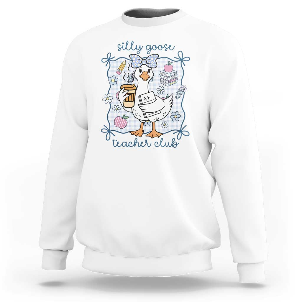 Silly Goose Teacher Club Sweatshirt Funny Back to School First Day