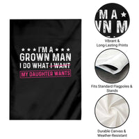 Im A Grown Man I Do What My Daughter Wants Garden Flag Funny Father Daughter