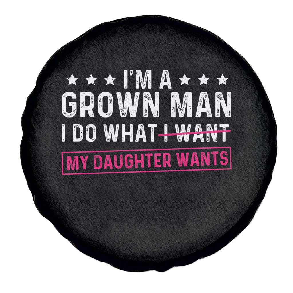 Im A Grown Man I Do What My Daughter Wants Spare Tire Cover Funny Father Daughter