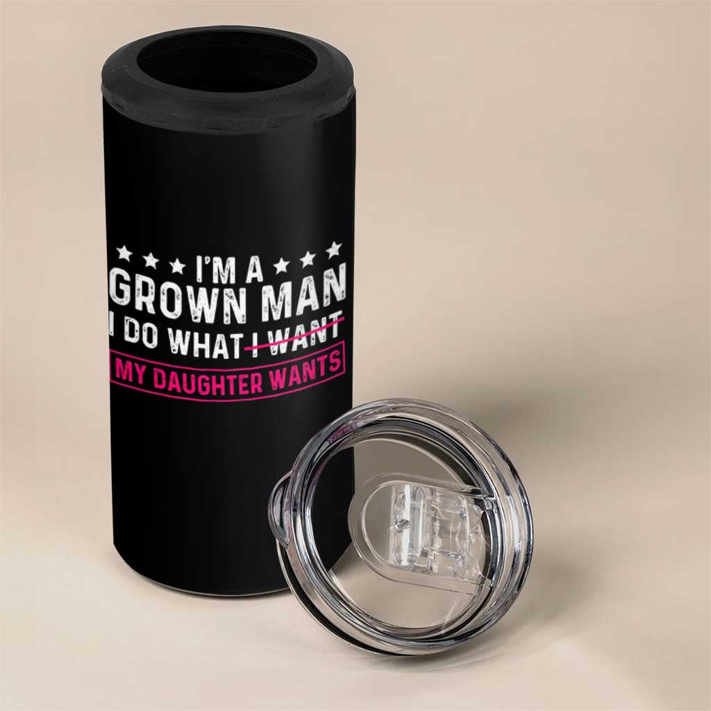 Im A Grown Man I Do What My Daughter Wants 4 in 1 Can Cooler Tumbler Funny Father Daughter