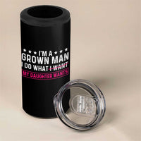 Im A Grown Man I Do What My Daughter Wants 4 in 1 Can Cooler Tumbler Funny Father Daughter