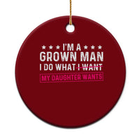 Im A Grown Man I Do What My Daughter Wants Ceramic Ornament Funny Father Daughter