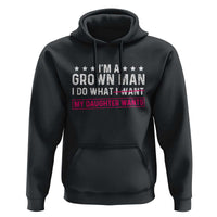 Im A Grown Man I Do What My Daughter Wants Hoodie Funny Father Daughter