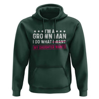 Im A Grown Man I Do What My Daughter Wants Hoodie Funny Father Daughter