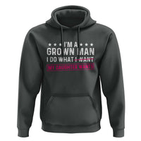 Im A Grown Man I Do What My Daughter Wants Hoodie Funny Father Daughter