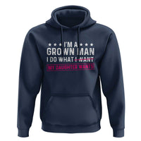 Im A Grown Man I Do What My Daughter Wants Hoodie Funny Father Daughter