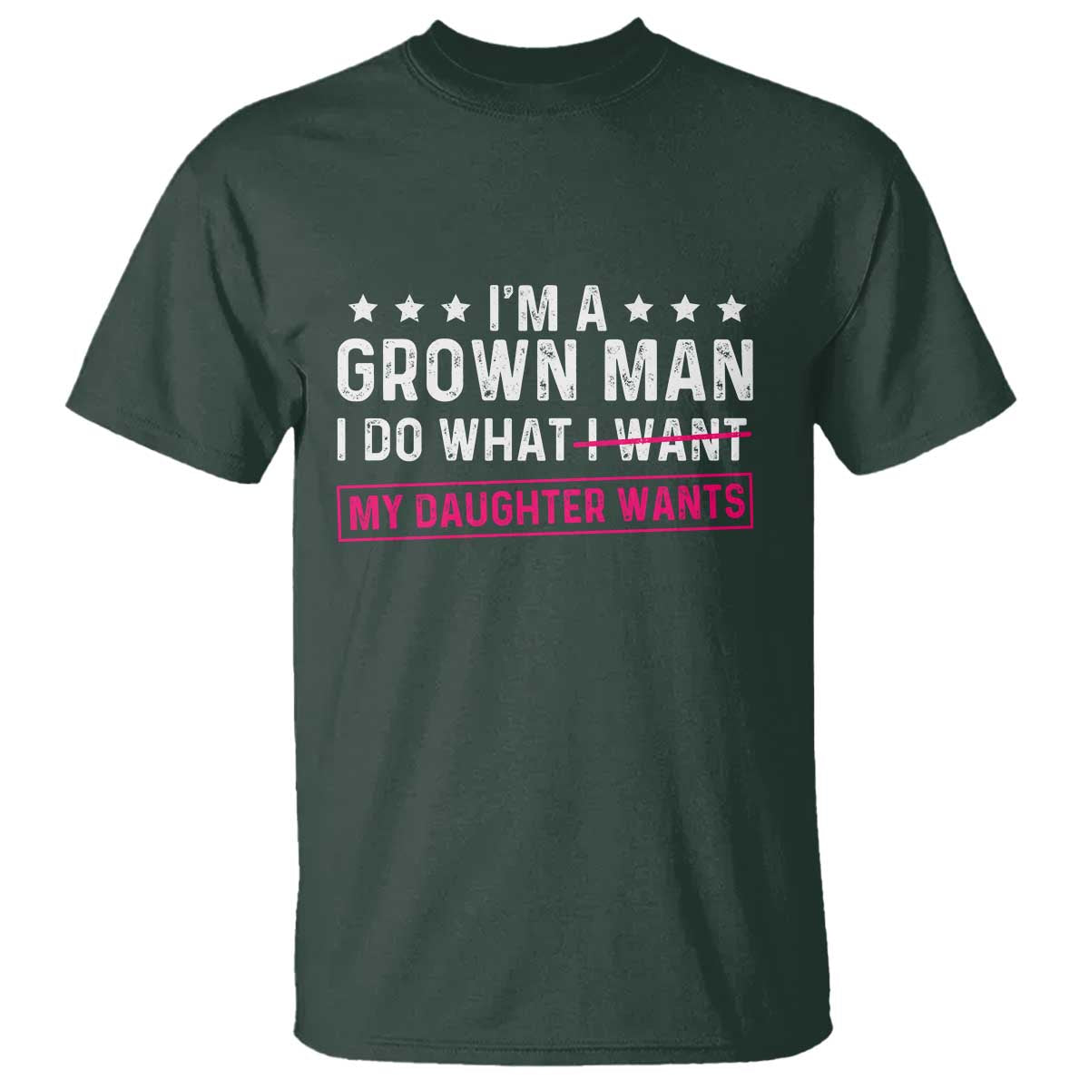 Im A Grown Man I Do What My Daughter Wants T Shirt Funny Father Daughter