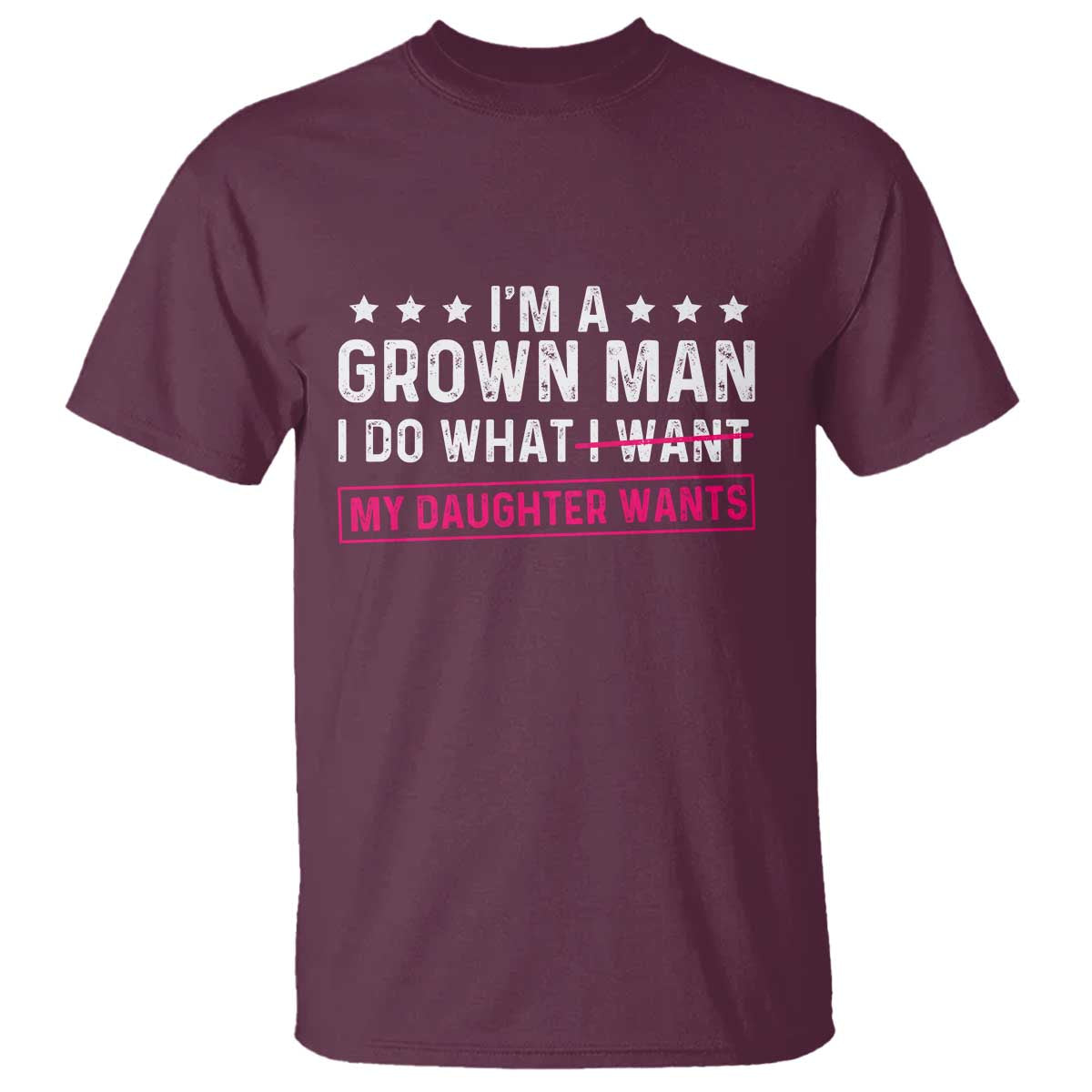 Im A Grown Man I Do What My Daughter Wants T Shirt Funny Father Daughter