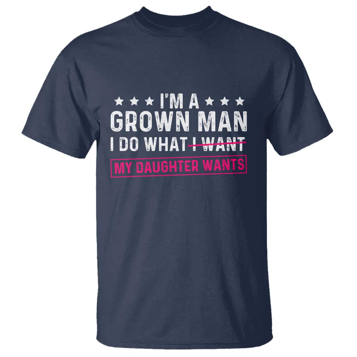 Im A Grown Man I Do What My Daughter Wants T Shirt Funny Father Daughter