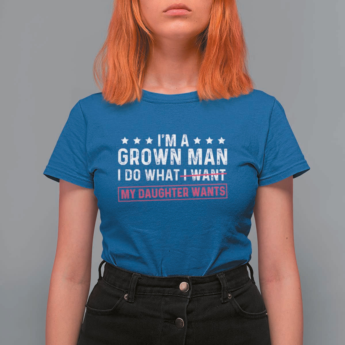 Im A Grown Man I Do What My Daughter Wants T Shirt For Women Funny Father Daughter