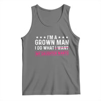 Im A Grown Man I Do What My Daughter Wants Tank Top Funny Father Daughter