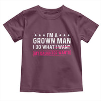 Im A Grown Man I Do What My Daughter Wants Toddler T Shirt Funny Father Daughter