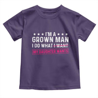 Im A Grown Man I Do What My Daughter Wants Toddler T Shirt Funny Father Daughter