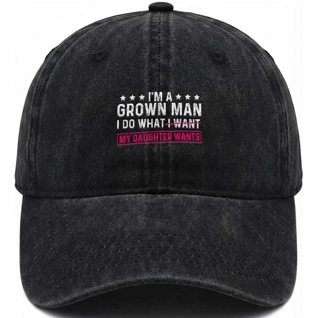 Im A Grown Man I Do What My Daughter Wants Washed Cotton Baseball Cap Funny Father Daughter