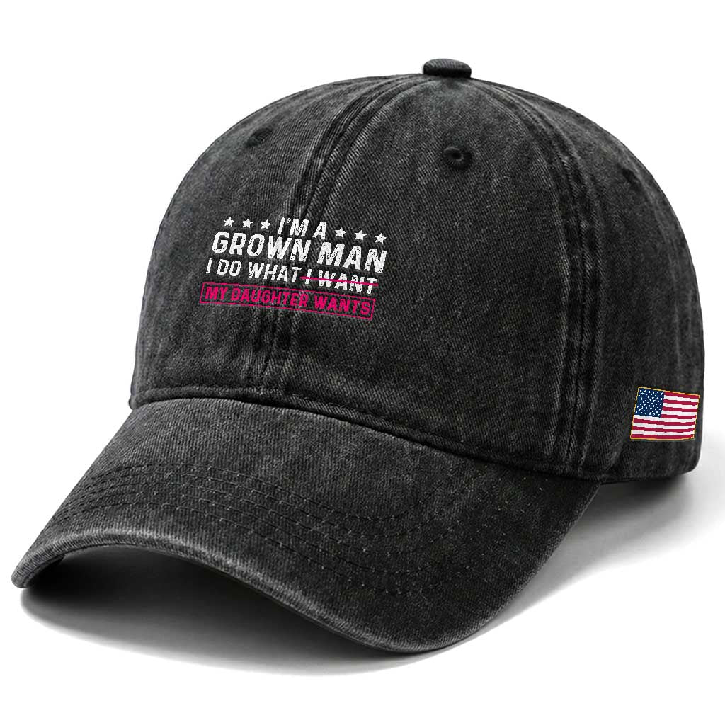 Im A Grown Man I Do What My Daughter Wants Washed Cotton Baseball Cap Funny Father Daughter