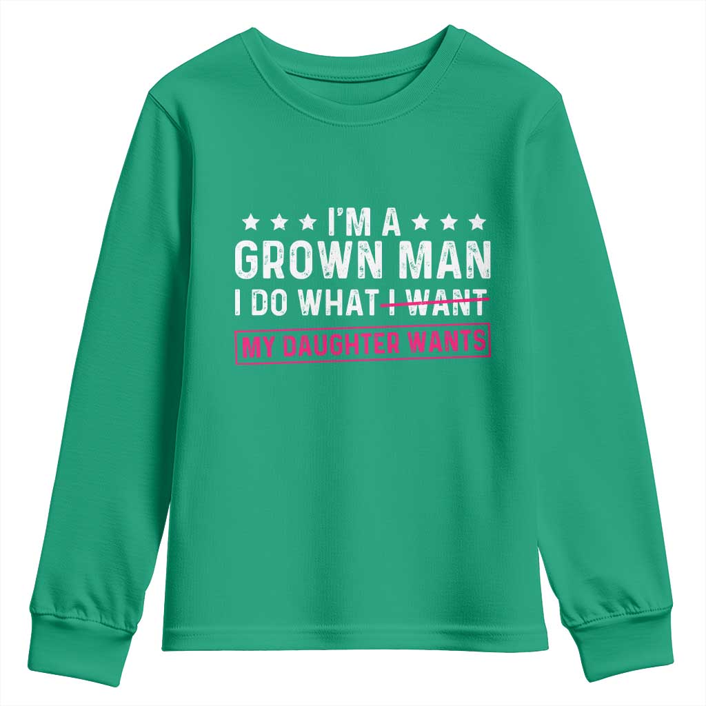 Im A Grown Man I Do What My Daughter Wants Youth Sweatshirt Funny Father Daughter
