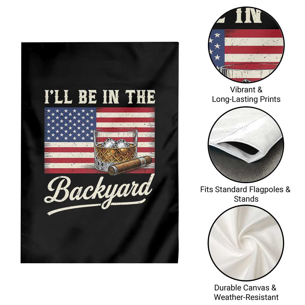 I'll Be in the Backyard Garden Flag USA Flag Cigar and Bourbon