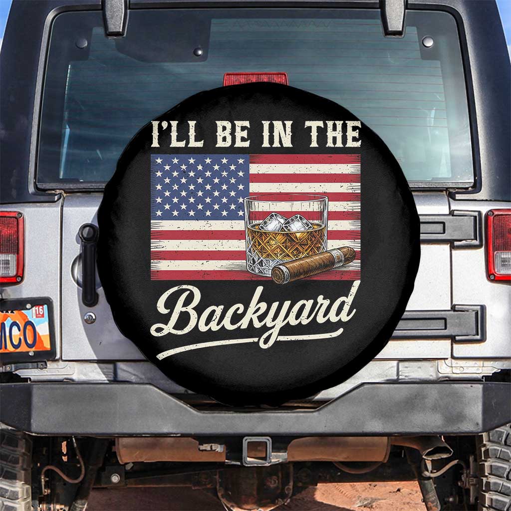 I'll Be in the Backyard Spare Tire Cover USA Flag Cigar and Bourbon