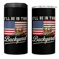 I'll Be in the Backyard 4 in 1 Can Cooler Tumbler USA Flag Cigar and Bourbon