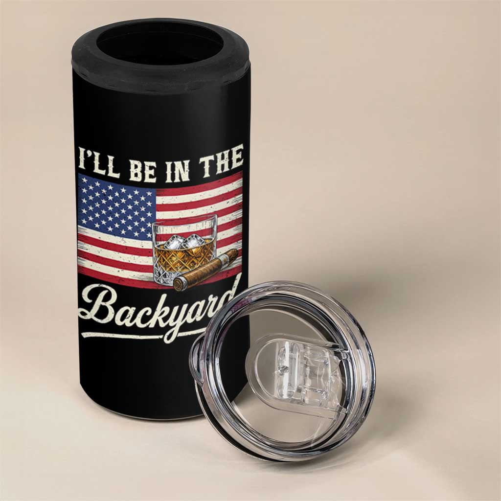 I'll Be in the Backyard 4 in 1 Can Cooler Tumbler USA Flag Cigar and Bourbon