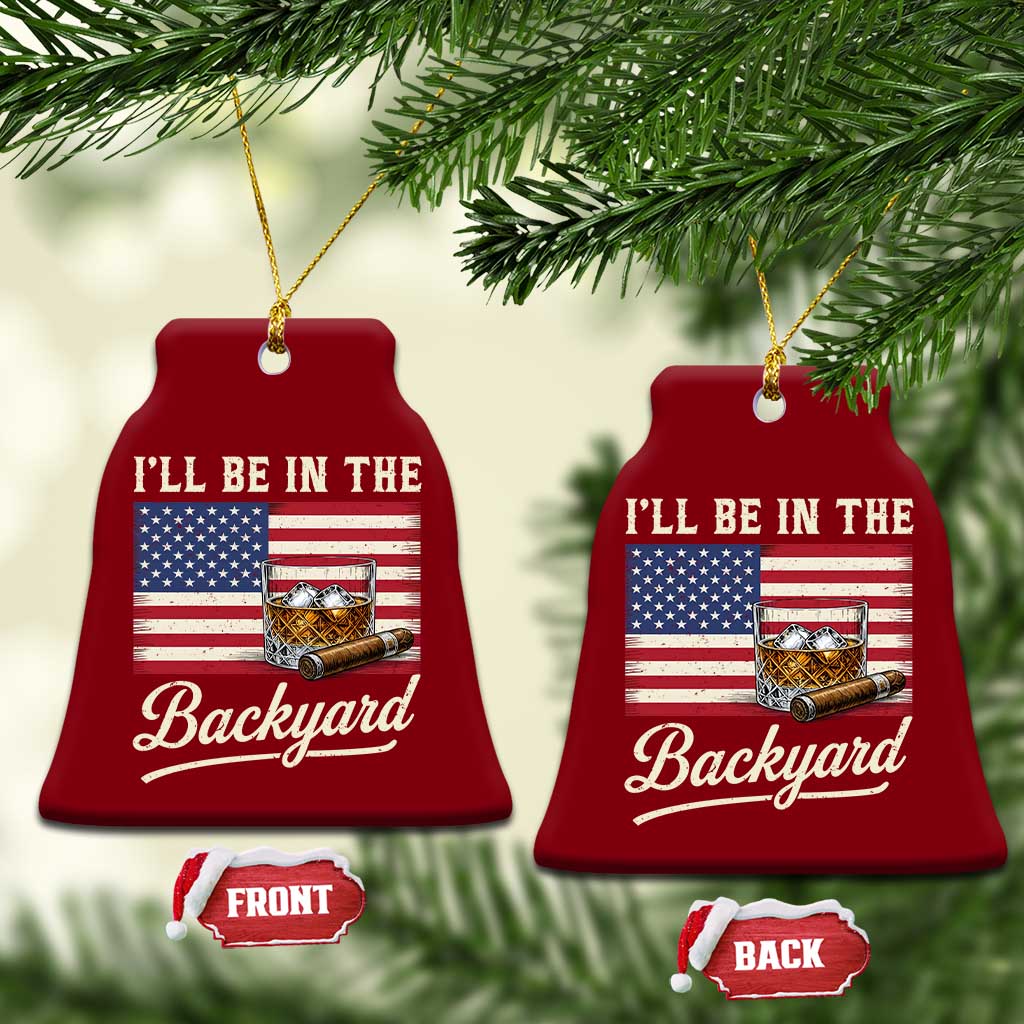 I'll Be in the Backyard Ceramic Ornament USA Flag Cigar and Bourbon