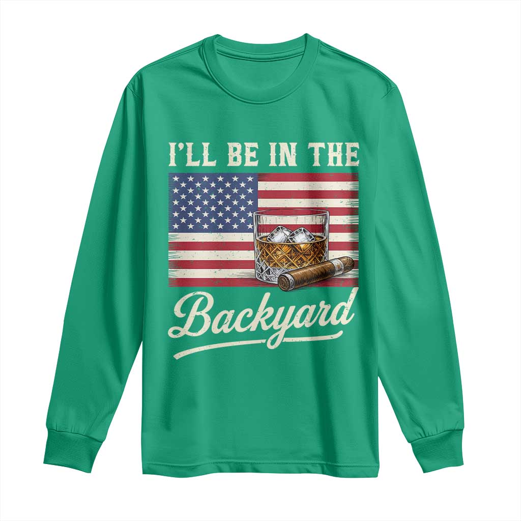 I'll Be in the Backyard Long Sleeve Shirt USA Flag Cigar and Bourbon