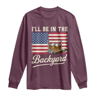 I'll Be in the Backyard Long Sleeve Shirt USA Flag Cigar and Bourbon