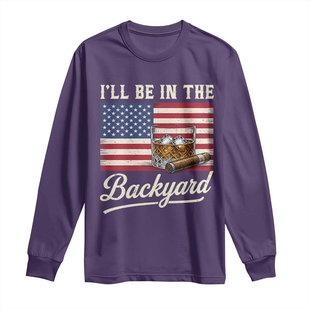I'll Be in the Backyard Long Sleeve Shirt USA Flag Cigar and Bourbon