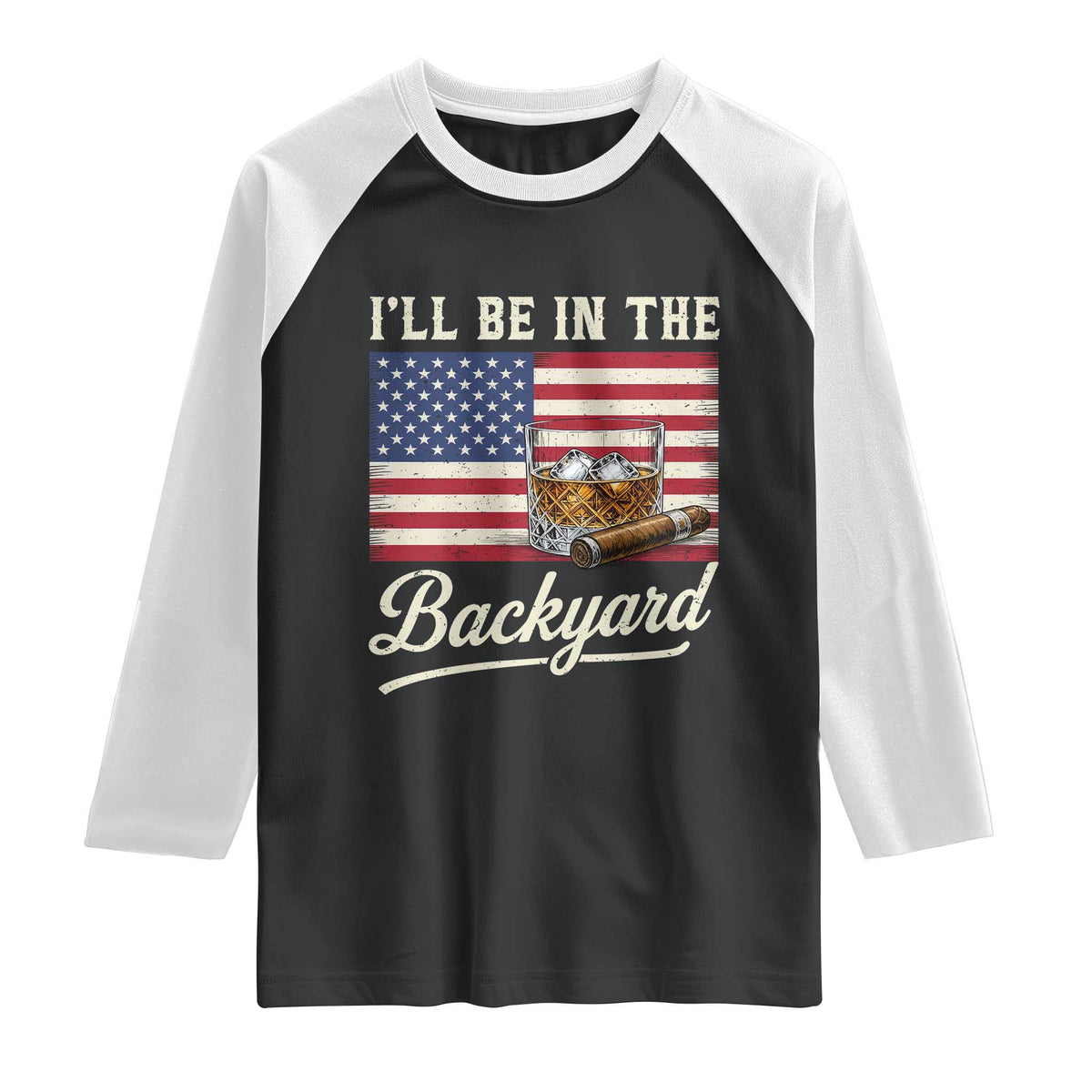 I'll Be in the Backyard Raglan Shirt USA Flag Cigar and Bourbon