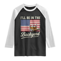 I'll Be in the Backyard Raglan Shirt USA Flag Cigar and Bourbon