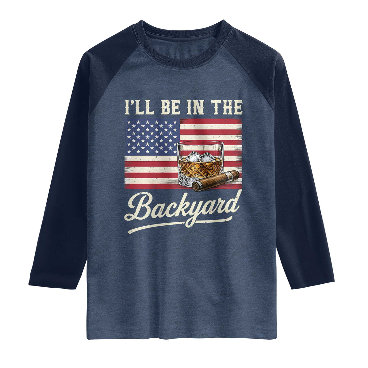 I'll Be in the Backyard Raglan Shirt USA Flag Cigar and Bourbon