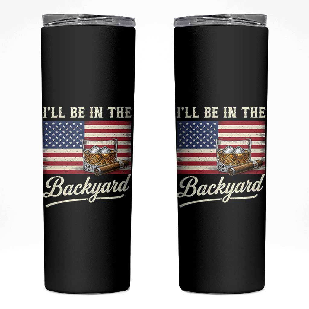 I'll Be in the Backyard Skinny Tumbler USA Flag Cigar and Bourbon