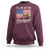 I'll Be in the Backyard Sweatshirt USA Flag Cigar and Bourbon