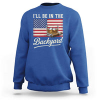 I'll Be in the Backyard Sweatshirt USA Flag Cigar and Bourbon