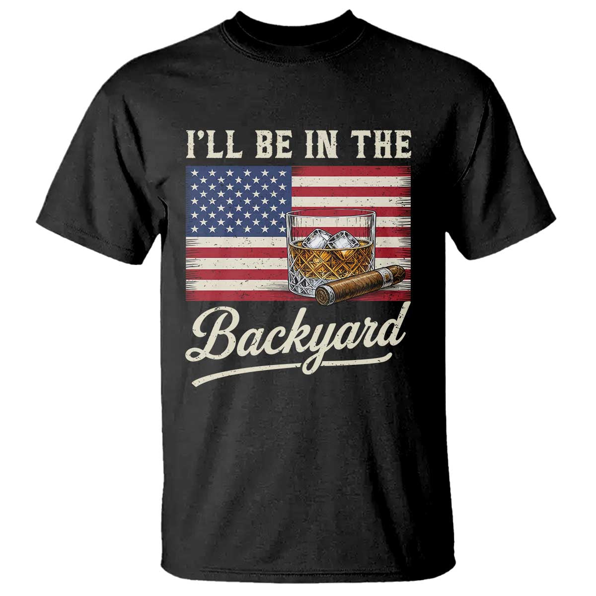I'll Be in the Backyard T Shirt USA Flag Cigar and Bourbon