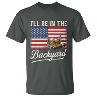 I'll Be in the Backyard T Shirt USA Flag Cigar and Bourbon
