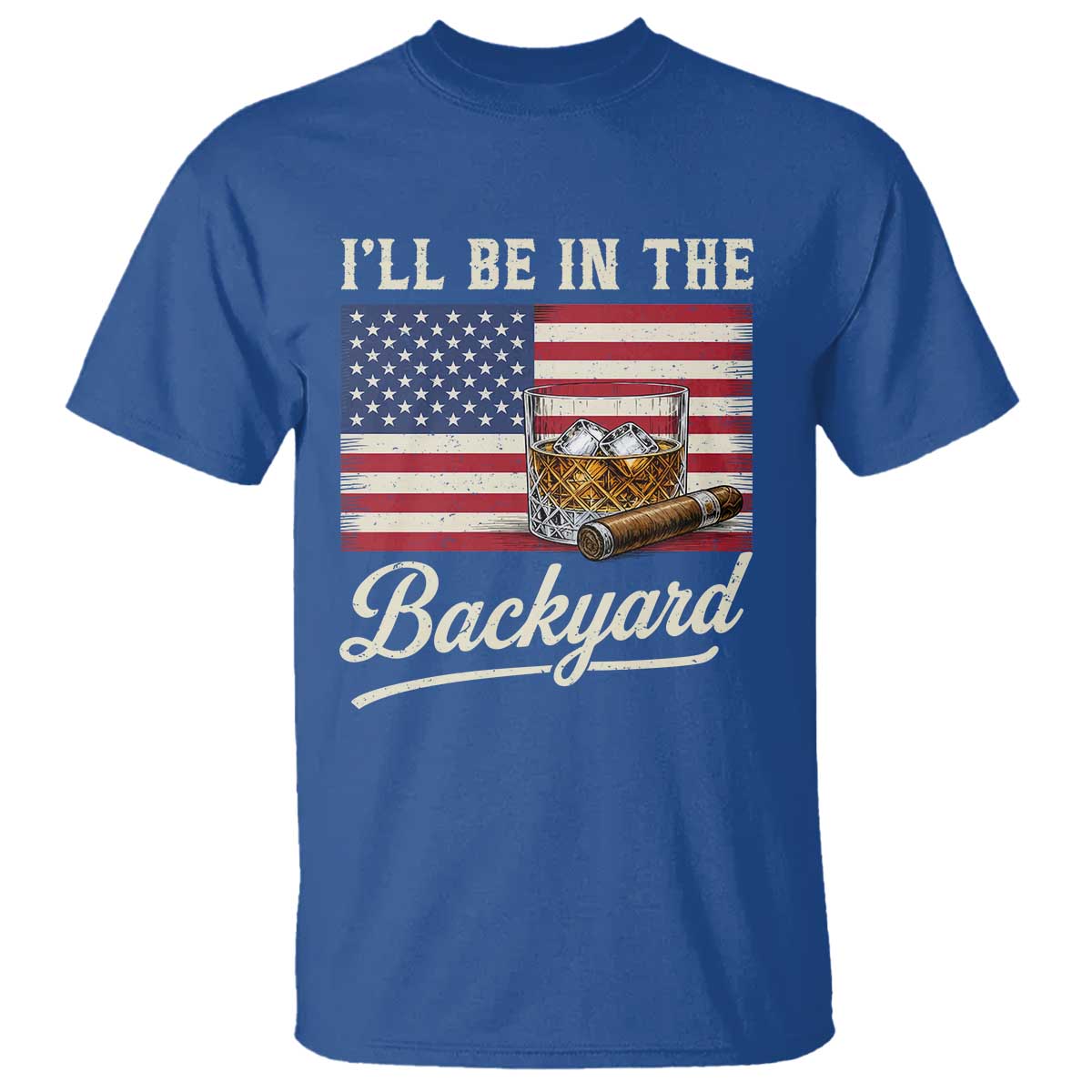 I'll Be in the Backyard T Shirt USA Flag Cigar and Bourbon