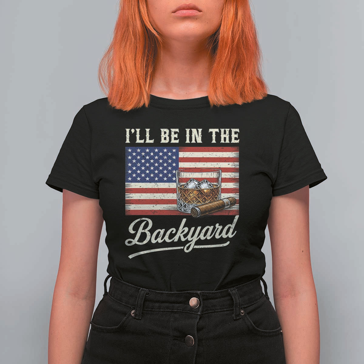 I'll Be in the Backyard T Shirt For Women USA Flag Cigar and Bourbon