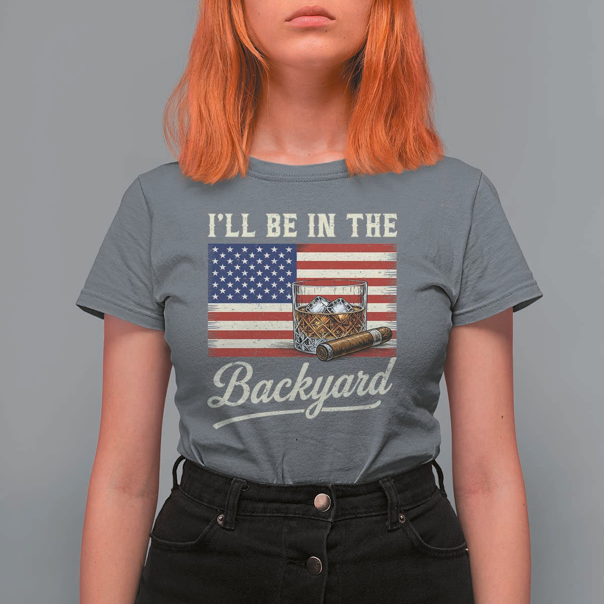 I'll Be in the Backyard T Shirt For Women USA Flag Cigar and Bourbon