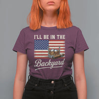 I'll Be in the Backyard T Shirt For Women USA Flag Cigar and Bourbon