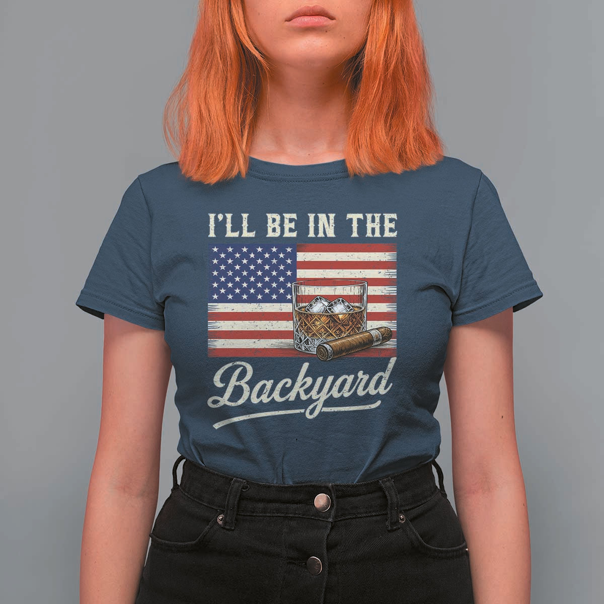 I'll Be in the Backyard T Shirt For Women USA Flag Cigar and Bourbon