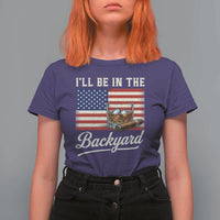 I'll Be in the Backyard T Shirt For Women USA Flag Cigar and Bourbon