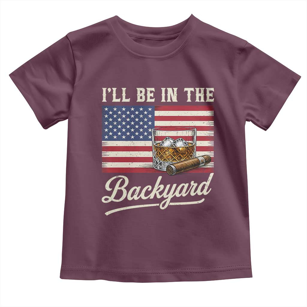 I'll Be in the Backyard Toddler T Shirt USA Flag Cigar and Bourbon