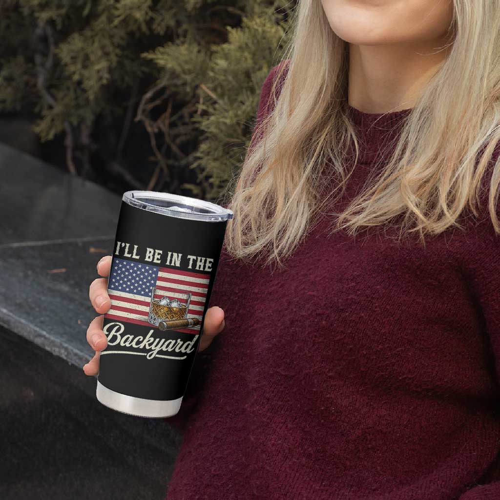 I'll Be in the Backyard Tumbler Cup USA Flag Cigar and Bourbon