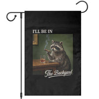 I'll Be in the Backyard Garden Flag Funny Whiskey Cigar Raccoon Meme