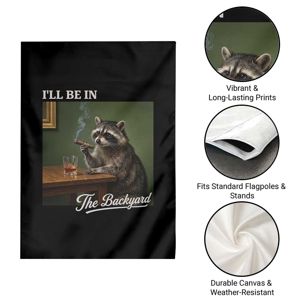 I'll Be in the Backyard Garden Flag Funny Whiskey Cigar Raccoon Meme