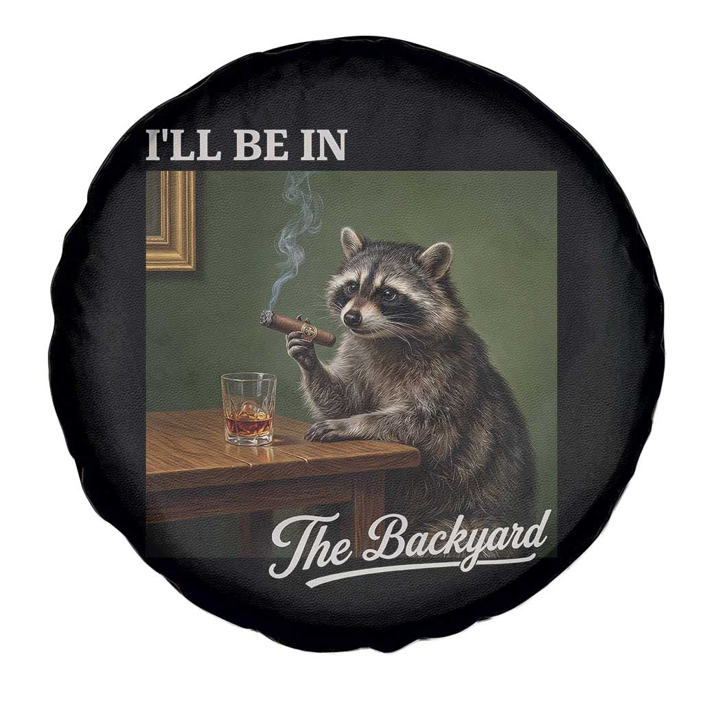 I'll Be in the Backyard Spare Tire Cover Funny Whiskey Cigar Raccoon Meme